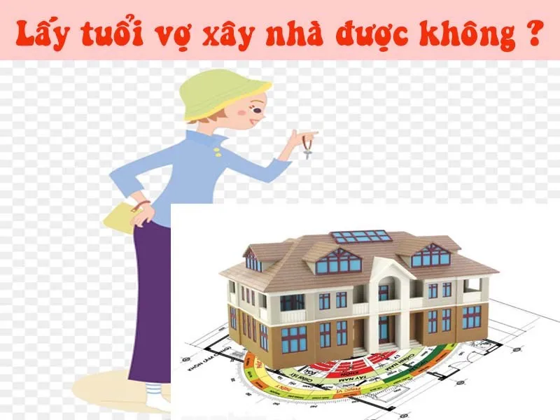 [TƯ VẤN] Khi làm nhà xem tuổi vợ hay chồng?