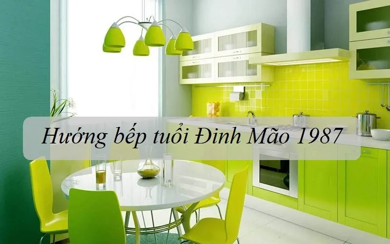 Cách đặt hướng bếp tuổi Đinh Mão 1987 hút tài hút lộc