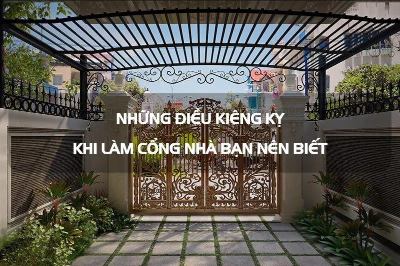 Những điều kiêng kỵ khi làm cổng nhà bạn nên biết